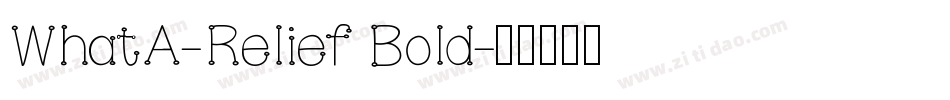 WhatA-Relief Bold字体转换
